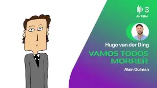 Alain Oulman | Vamos Todos Morrer | Antena 3