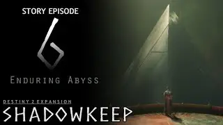 [ENDURING ABYSS!] Destiny 2: Shadowkeep | Part 6