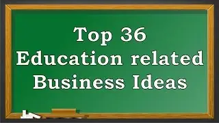 Top 36 Education related Business Ideas