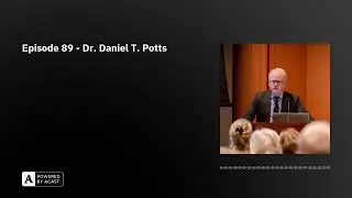 Episode 89 - Dr. Daniel T. Potts