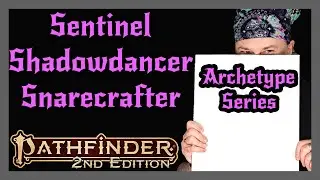 Pathfinder 2e Archetype Series | Sentinel, Shadowdancer, Snarecrafter