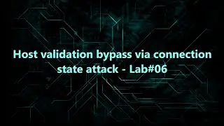 Host validation bypass via connection state attack - Lab#06