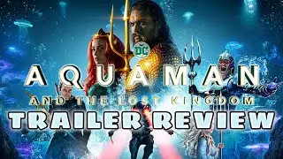 Aquaman And The Lost Kingdom: TRAILER BREAKDOWN AND THOUGHTS