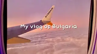 My vlog of Bulgaria 🇧🇬// @sherl0ckk //