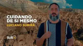 Luciano Subirá - CUIDANDO DE SI MESMO | SUB12