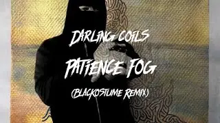 Darling Coils - Patience Fog (BlacKostume Remix)  ft. BlacKostume