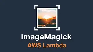 How to use ImageMagick with a Lambda function on AWS?