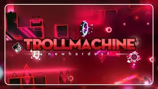 (Geometry Dash) TROLLMACHINE completed//FIRST EXTREME DEMON