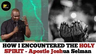 MY ENCOUNTER WITH THE HOLYSPIRIT - Apostle Joshua Selman