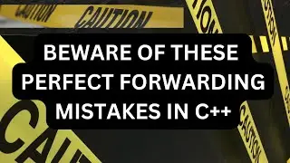 BEWARE Of These Perfect Forwarding Mistakes In C++
