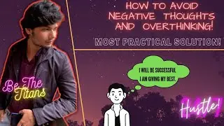 How To Avoid Negative Thoughts | Break The Cycle Of Overthinking | be the titans
