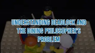Understanding Deadlock and  the Dining Philosopher's Problem