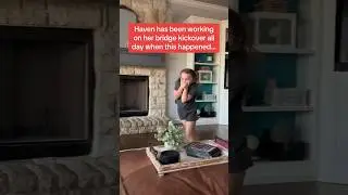 Haven's FIRST TIME doing a bridge kickover! 