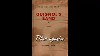 Titus agonise - Guignol's band - Louis-Ferdinand CÉLINE