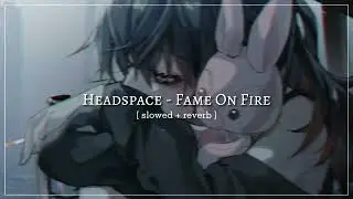 Headspace - Fame On Fire Ft. POORSTACY |Slowed + Reverb|