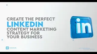 Create the Perfect LinkedIn Content Marketing Strategy For Your Business