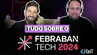 Tudo sobre o #Febraban Tech 2024!
