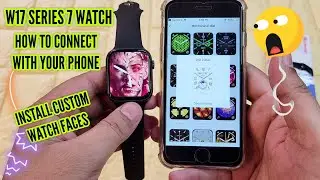 How To Connect W17 Watch With Phone | Install Custom Watchfaces on W17 Series 7 Smartwatch