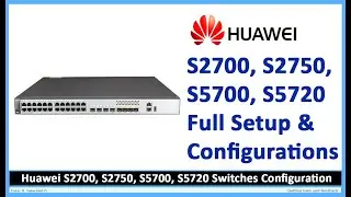 Huawei S2700, S2750, S5700, S5720 Switches Full Configurations Asa Technology