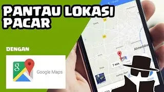 Are you afraid boyfriend had affair? Track his realtime location using Google Maps - Bahasa