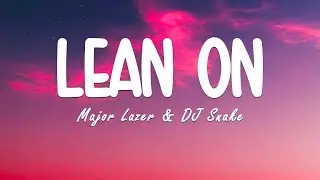 Major Lazer & DJ Snake - Lean On (Lyrics) feat MØ