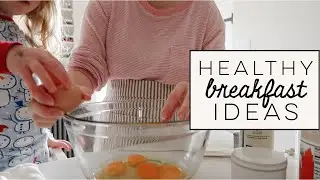HEALTHY + NUTRITIOUS BREAKFAST IDEAS | Easy From Scratch Recipes | Becca