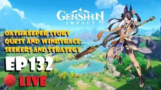 Genshin Impact Live Ep132 - Oathkeeper Story Quest & Windtrace Event