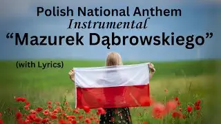 Polish National Anthem INSTRUMENTAL with lyrics - “Mazurek Dąbrowskiego” (Daryl Bennett)