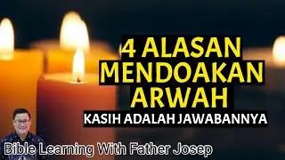 4 ALASAN MENDOAKAN ARWAH. KASIH ADALAH JAWABANNYA