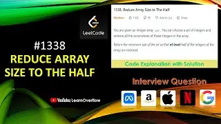 Reduce Array Size to The Half | LeetCode 1338 | PriorityQueue Explanation with Code | Learn Overflow