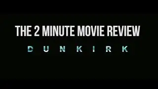 Few Minute Review: Dunkirk (SPOILER-FREE Review)