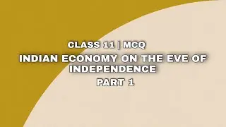 MCQ | INDIAN ECONOMY ON THE EVE OF INDEPENDENCE | ECONOMICS| CLASS 11