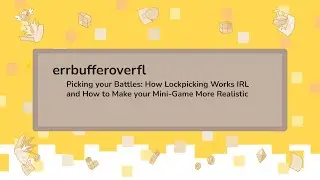 errbufferoverfl - Picking Your Battles: How to Make Your Lockpicking Minigame More Realistic!