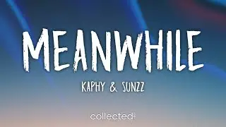 Kaphy & SUNZZ Meanwhile (Lyrics)
