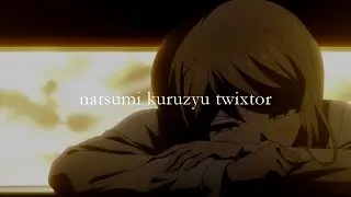 natsumi kuzuryu twixtor/slowed clips | YUUNKKI
