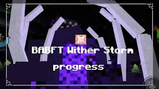[ | BABFT - Wither Storm Progress | ]