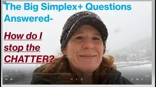 Th BIG Simplex+ questions answered- How do I STOP the CHATTER?