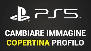 Come cambiare immagine copertina profilo PS5