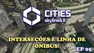 Cities Skylines 2 || Interseções e Linha de Ônibus! || EP 05 || 4K