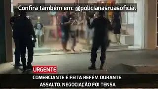 TENSÃO: COMERCIANTE É FEITA REFÉM DURANTE ASSALTO. A POLÍCIA FOI CHAMADA E RESOLVEU.