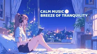 Calm Music for Study - Breeze of Tranquility