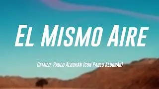 El Mismo Aire - Camilo, Pablo Alborán (con Pablo Alborán) {Letra} 🍭