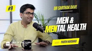 Men & Mental Health | Dr Sarthak Dave Unboxed with Parth Harshad | EP09 | 4K
