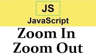 #35 Zoom In Zoom Out effect in JavaScript  2019