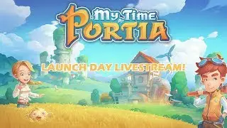 My Time At Portia - Early Access Launch Stream!