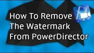 How To Remove The Watermark From PowerDirector (2018)