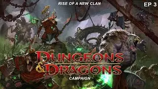 Dungeons and Dragons: Rise of a New Clan Campaign, Episode 3