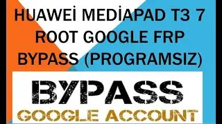 HUAWEİ MEDİAPAD T3 7 ROOT GOOGLE FRP BYPASS (PROGRAMSIZ)