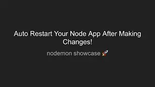 Auto Restart Your Node Apps After Making Changes! - Nodemon Showcase