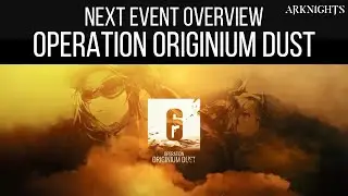 NEXT EVENT OVERVIEW, Operation Originium Dust | Arknights
